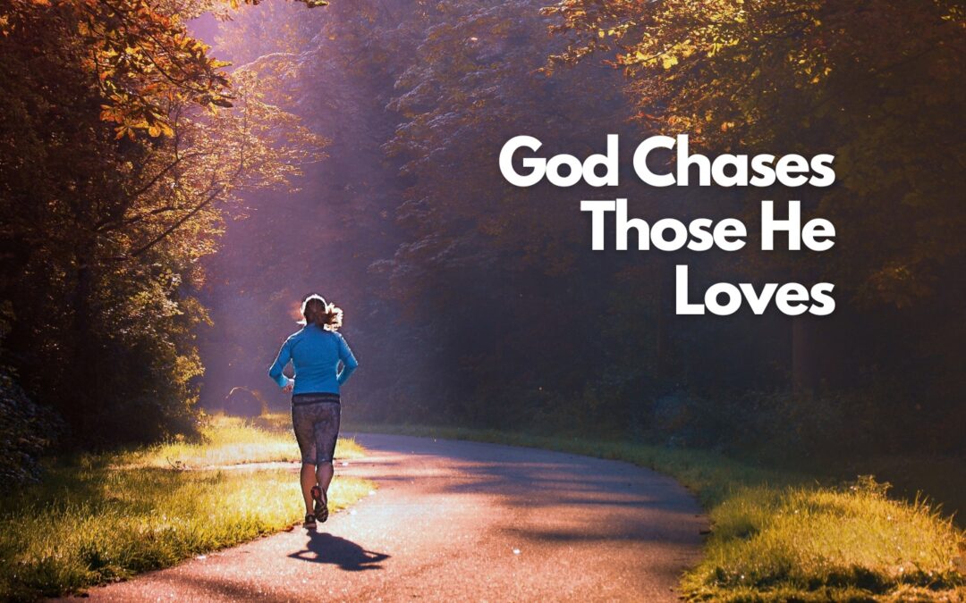 God Chases Those He Loves